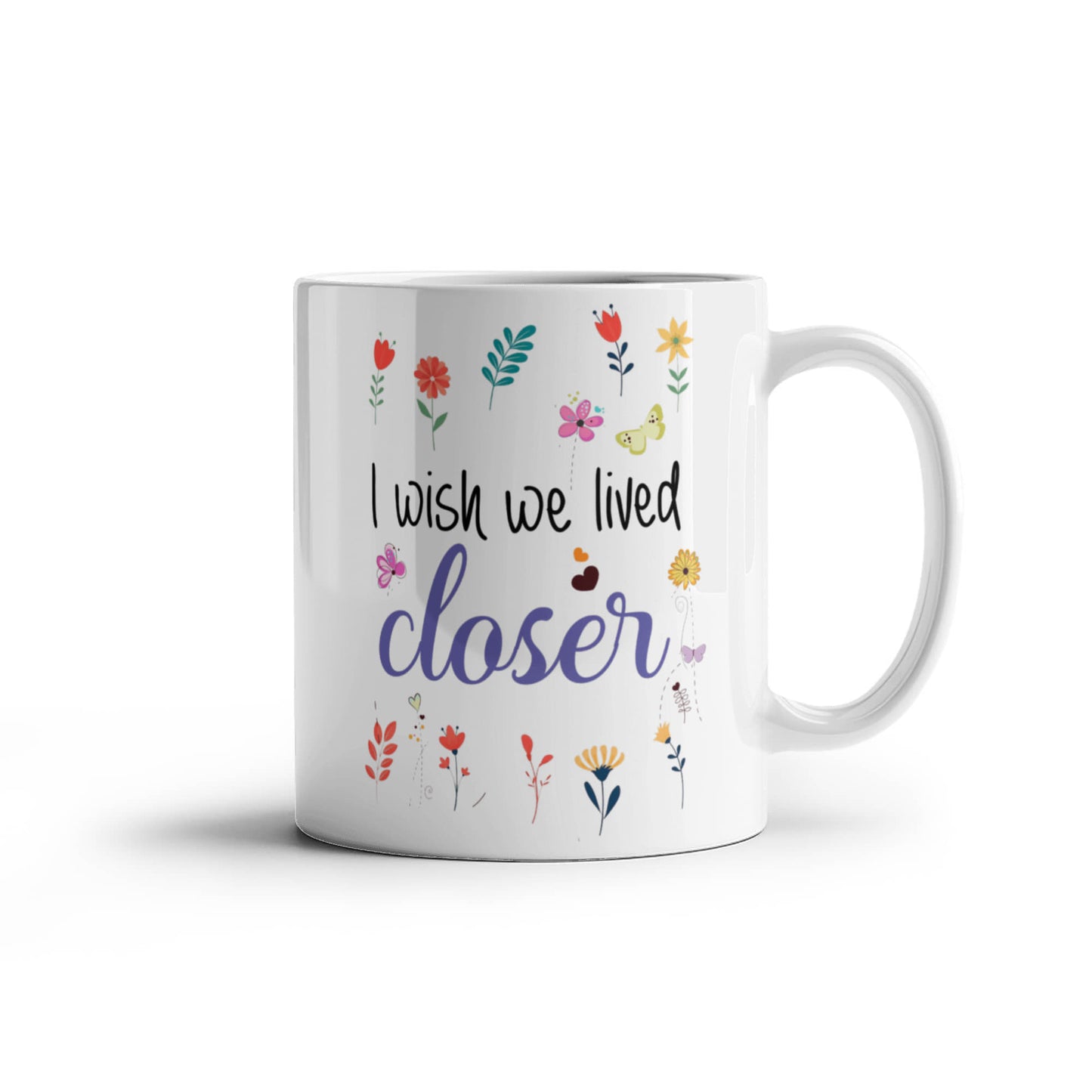 I Wish We Lived Closer | White Ceramic Mug