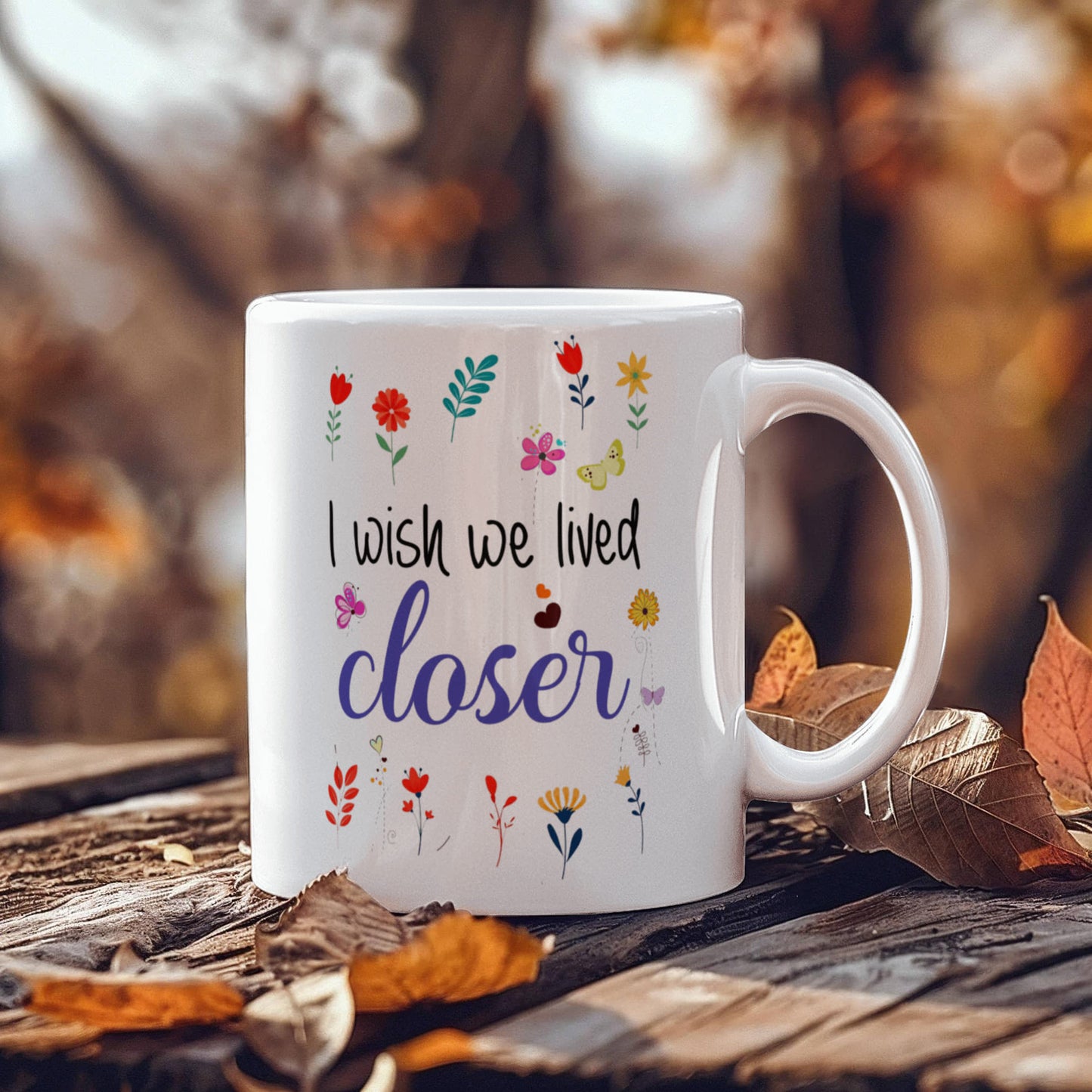 I Wish We Lived Closer | White Ceramic Mug
